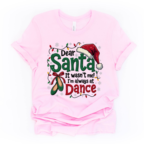 Dear Santa - I was at Dance TODDLER YOUTH ADULT