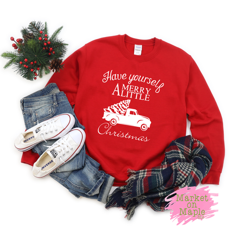 Have your self a Merry Little Christmas Sweashirt